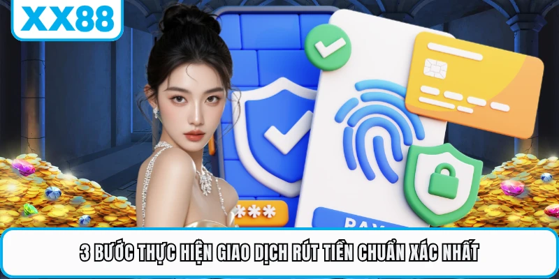 3 bước thực hiện giao dịch rút tiền chuẩn xác nhất