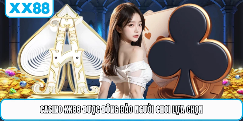 Casino XX88 được đông đảo người chơi lựa chọn 