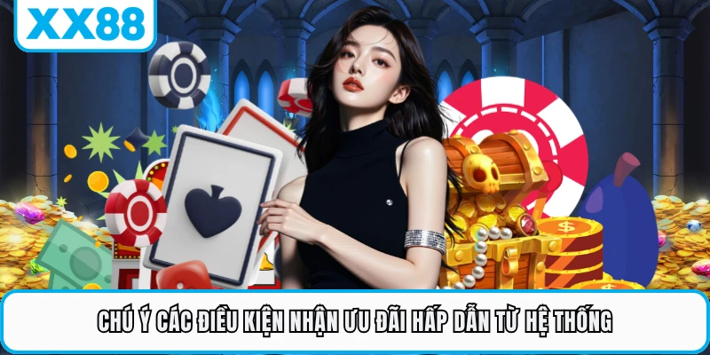 Chú ý các điều kiện nhận ưu đãi hấp dẫn từ hệ thống