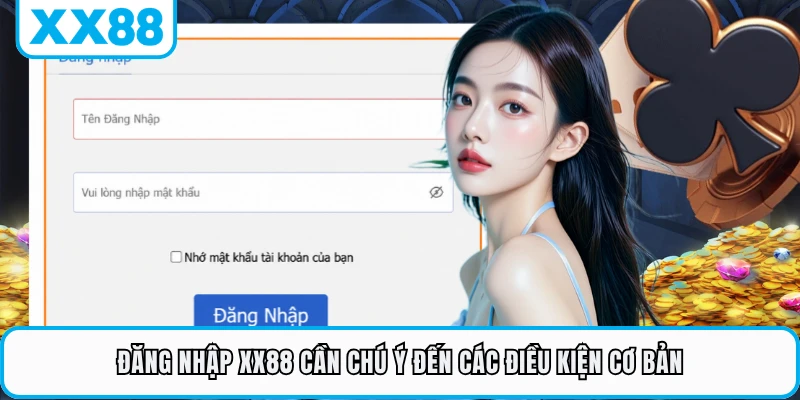 Đăng nhập XX88 cần chú ý đến các điều kiện cơ bản