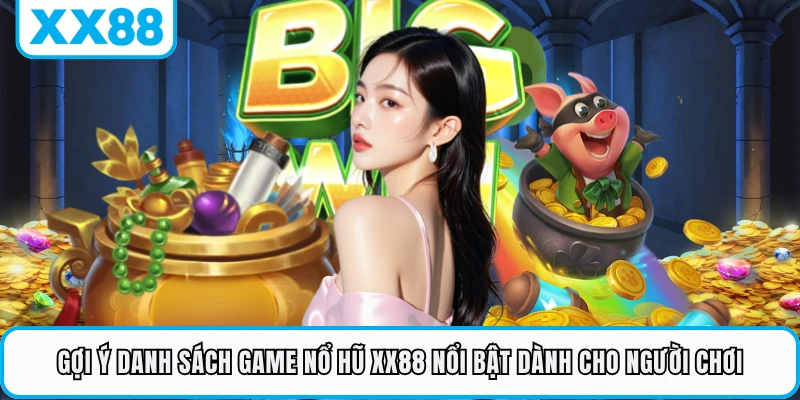 Gợi ý danh sách game nổ hũ XX88 nổi bật dành cho người chơi 