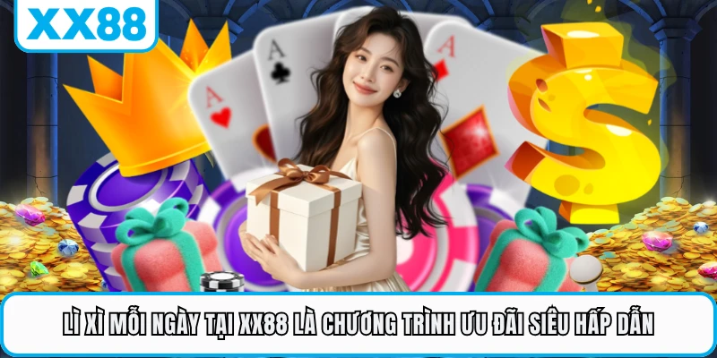 Lì xì mỗi ngày tại XX88 là chương trình ưu đãi siêu hấp dẫn