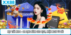 Nạp Tiền XX88 - Đa Dạng Kênh Giao Dịch, Nhận Ngay Ưu Đãi 