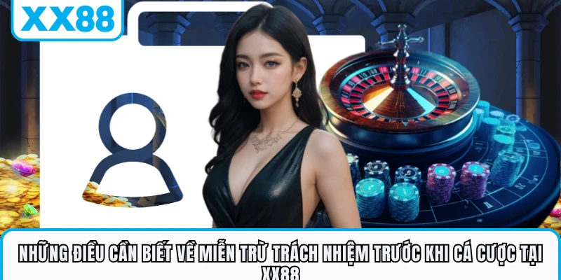 Những điều cần biết về miễn trừ trách nhiệm trước khi cá cược tại XX88 