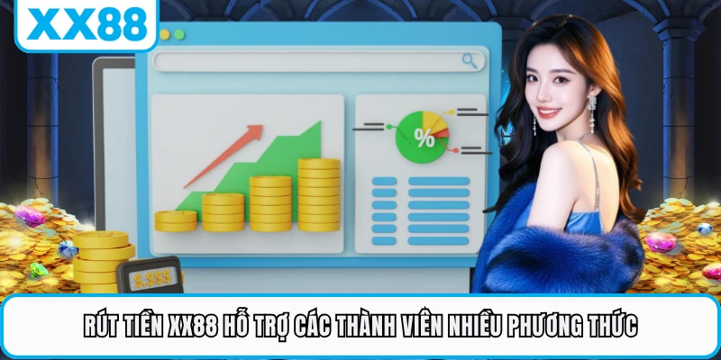  Rút tiền XX88 hỗ trợ các thành viên nhiều phương thức