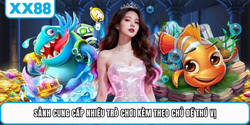Sảnh cung cấp nhiều trò chơi kèm theo chủ đề thú vị