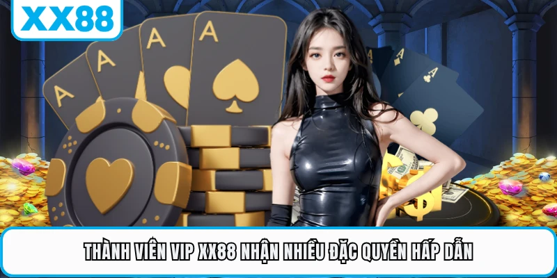 Thành viên VIP XX88 nhận nhiều đặc quyền hấp dẫn 