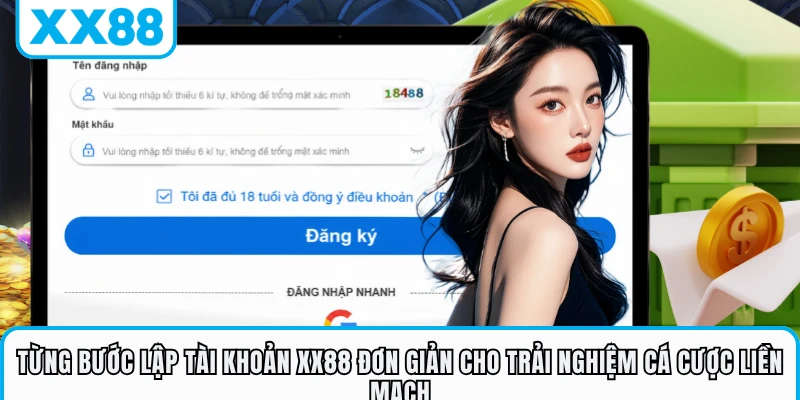 Từng bước lập tài khoản XX88 đơn giản cho trải nghiệm cá cược liền mạch 